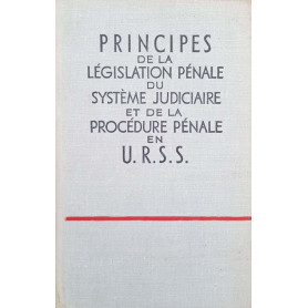 Principes de la législation pénale du système judiciaire et de la procédure pénale en U.R.S.S.