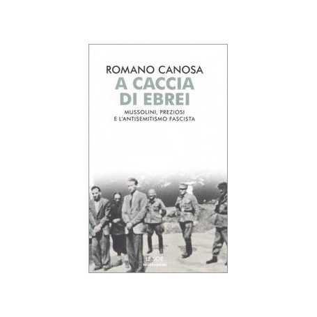 A caccia di ebrei. Mussolini  Preziosi e l'antisemitismo fascista