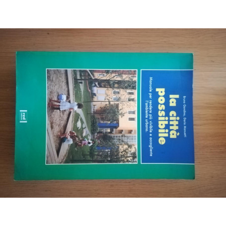 La città possibile. Manuale per rendere più vivibile e accogliente l\'ambiente urbano