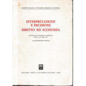 Interpretazione e decisione. Diritto ed economia : atti del 16. Congresso nazionale (Padova