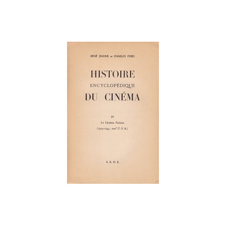 Histoire Encyclopédique du Cinéma. 1895 - 1945. Tome IV.