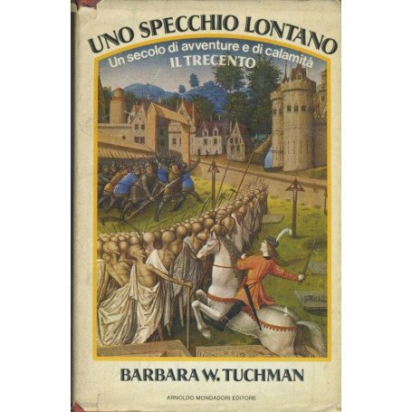 Uno specchio lontano. Un secolo di avventure e di calamità. Il trecento