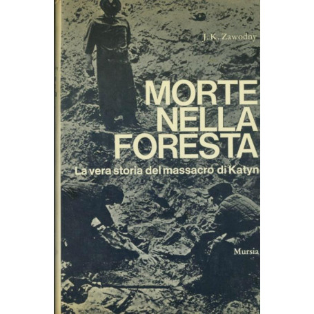 Morte nella foresta. La vera storia del massacro di Katyn