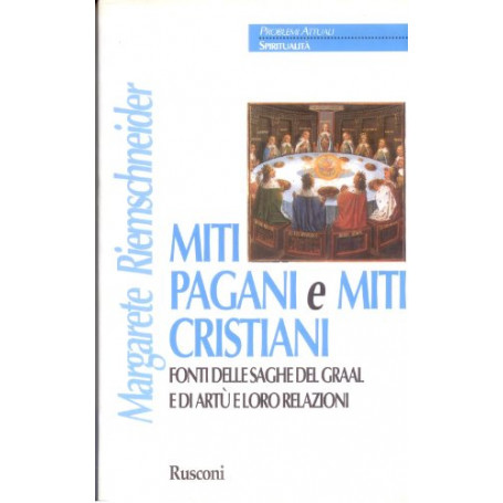 Miti pagani e miti cristiani. Fonti delle saghe del Graal e di Artù e loro relazioni