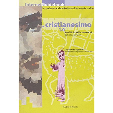 Cristianesimo 1.0. Oltre 700 siti Web scelti e commentati da Giorgio Girardet
