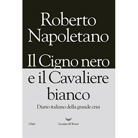 Il cigno nero e il cavaliere bianco. Diario italiano della grande crisi