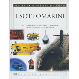 I sottomarini. Biblioteca illustrata del sapere