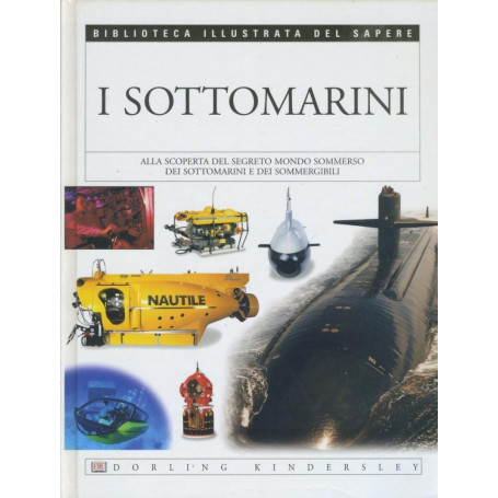 I sottomarini. Biblioteca illustrata del sapere