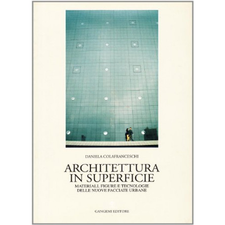 Architettura in superficie. Materiali  figure e tecnologie delle nuove facciate urbane