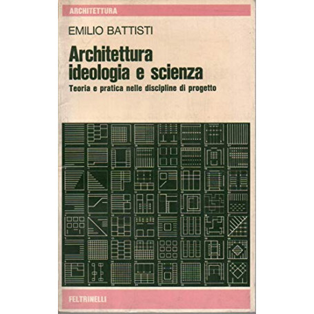 Architettura  ideologia e scienza. Teoria e pratica nelle discipline di progetto