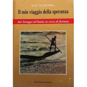 Il mio viaggio della speranza. Dal Senegal all'Italia in cerca di fortuna