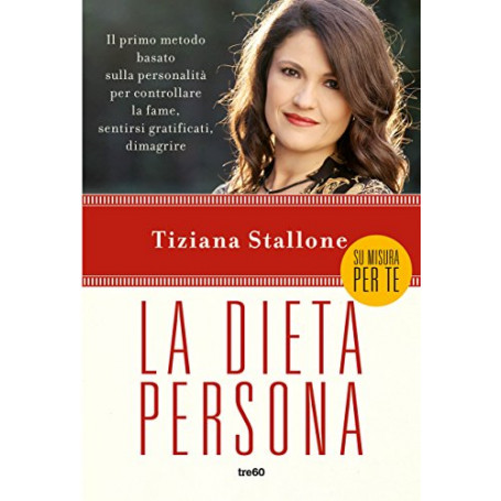 La dieta persona. Il primo metodo basato sulla personalità per controllare la fame  sentirsi gratificati  dimagrire