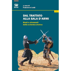 Dal trattato alla sala d'armi. Studi e strumenti della scherma storica