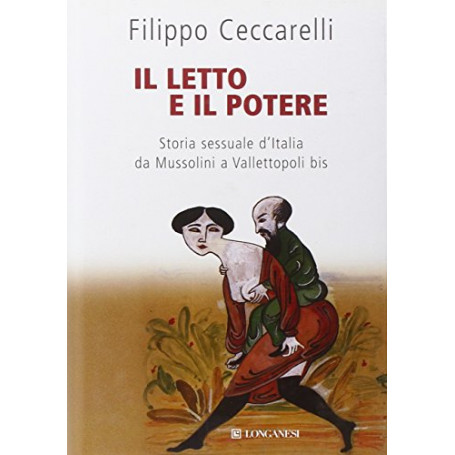 Il letto e il potere. Storia sessuale d\'Italia da Mussolini a Vallettopoli bis