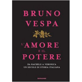 L'amore e il potere. Da Rachele a Veronica