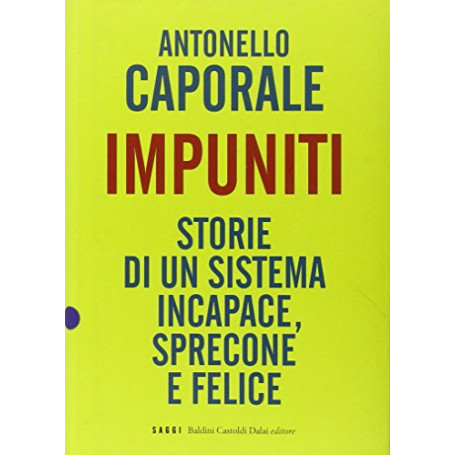 Impuniti. Storie di un sistema incapace  sprecone e felice