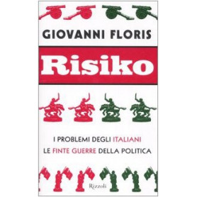 Risiko. I problemi degli italiani. Le finte guerre della politica