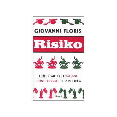 Risiko. I problemi degli italiani. Le finte guerre della politica