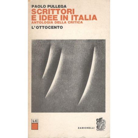 Scrittori e idee in Italia. Antologia della critica: l'ottocento