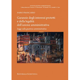 Garanzie degli interessi protetti e della legalità  dell'azione amministrativa. Saggi sulla giustizia amministrativa