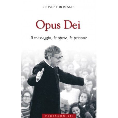 Opus Dei. Il messaggio  le opere  le persone