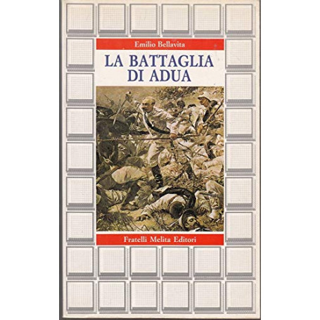 La battaglia di Adua. I precedenti. La battaglia. Le conseguenze (1881-1931)