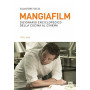 Mangiafilm. Dizionario enciclopedico della cucina al cinema