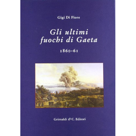 Gli ultimi fuochi di Gaeta 1860-61