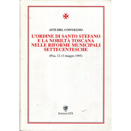 L'Ordine di Santo Stefano e la nobiltà  toscana nelle riforme municipali settecen