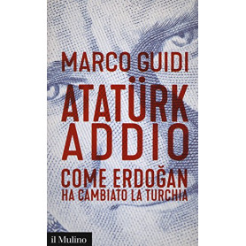 Atatà¼rk addio. Come Erdogan ha cambiato la Turchia