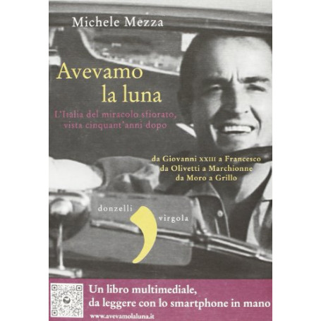 Avevamo la luna. L'Italia del miracolo sfiorato  vista cinquant'anni dopo