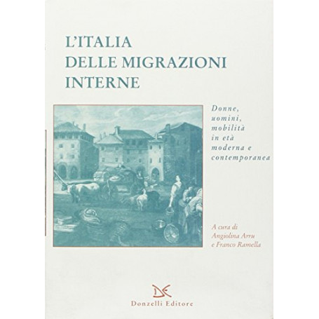 L'Italia delle migrazioni interne. Donne  uomini  mobilità in età moderna e contemporanea