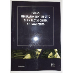 Fersen  itinerario ininterrotto di un protagonista del Novecento. Atti del Convegno (Roma  19-28 ottobre 2011)Librisaggi
