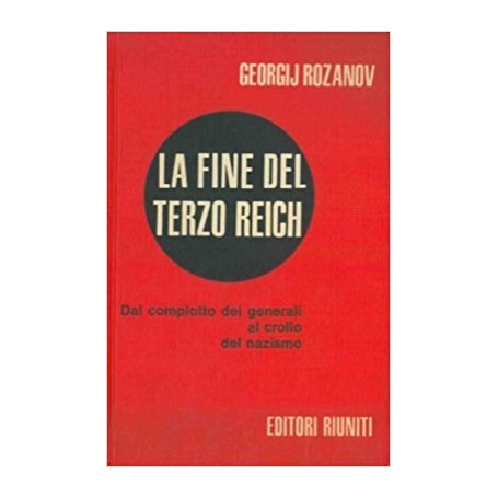 La fine del Terzo Reich - Dal complotto dei generali al crollo del nazismo