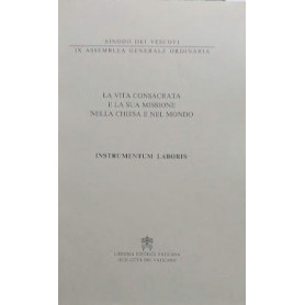 La vita consacrata e la sua missione nella Chiesa e nel Mondo. Instrumentum Laboris