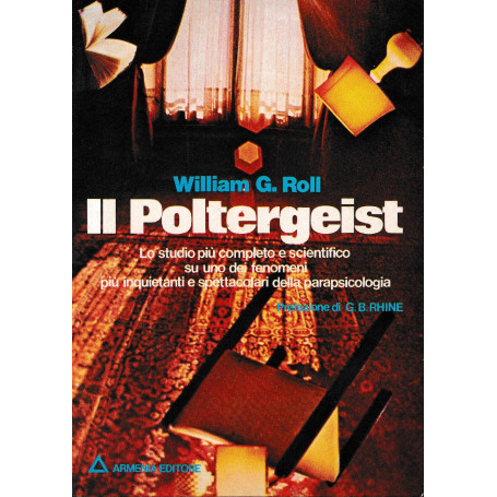 Il Poltergeist. Lo studio piu' completo e scientifico su uno dei fenomeni piu' inquietanti e spettacolari della parapsicologia.