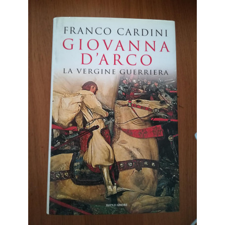 Giovanna d\'Arco. La vergine guerriera