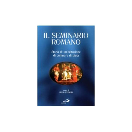 Il Seminario Romano. Storia di un\'istituzione di cultura e di pietà