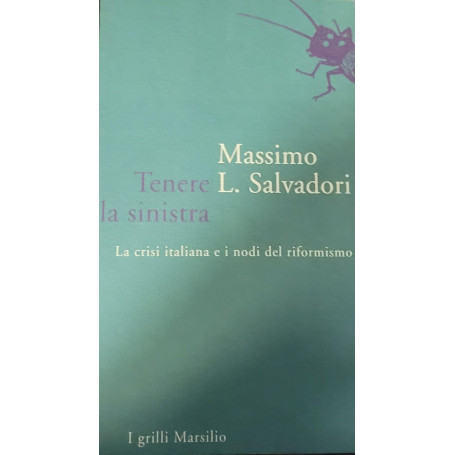 Tenere la sinistra - la crisi italiana e i nodi del riformismo