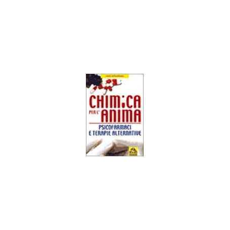 Chimica per l'anima. Psicofarmaci e terapie alternative