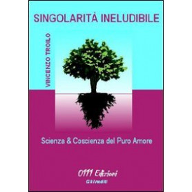 Singolarità ineludibile : scienza & coscienza del puro amoreLibrisaggi