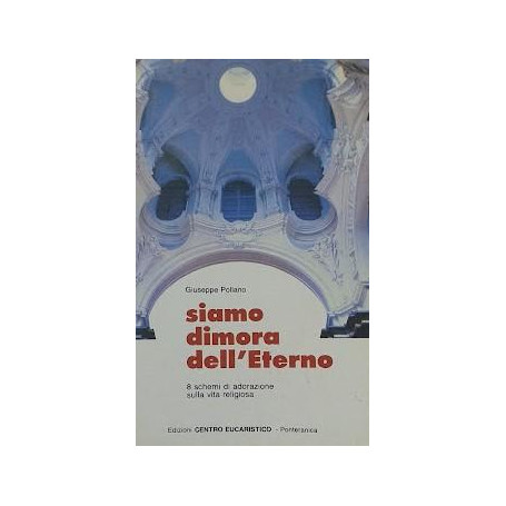 Siamo dimora dell'Eterno. 8 schemi di adorazione sulla vita religiosa