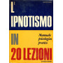 L'ipnotismo in 20 lezioni - Manuale psicologico pratico