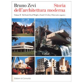 Storia dell'architettura moderna. Da Frank Lloyd a Frank O. Gehry: l'itinerario organico (Vol. 2)