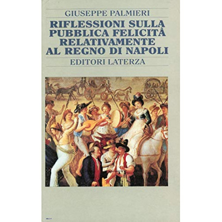 Riflessioni sulla pubblica felicità relativamente al Regno di Napoli e altri scritti (1787-92)