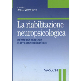 La riabilitazione neuropsicologica. Premesse teoriche e applicazioni cliniche