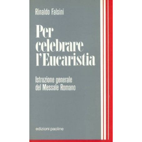 Per celebrare l\'eucarestia. Introduzione generale del messale romano