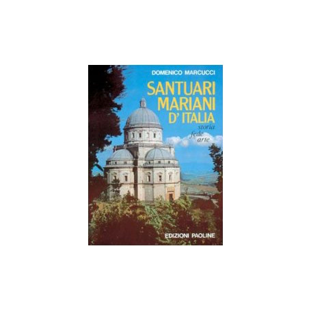 Santuari mariani d\'Italia. Storia  fede  arte