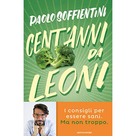 Cent'anni da leoni. Manuale per vivere a lungo senza rinunce