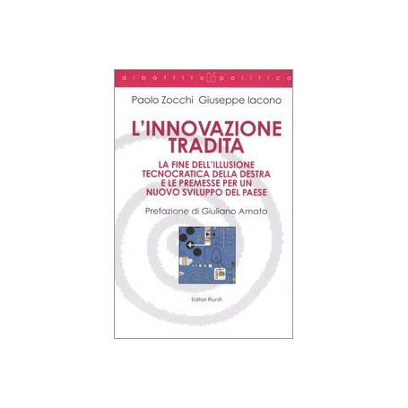 L'innovazione tradita. La fine dell'illusione tecnocratica della destra e le premesse per un nuovo sviluppo del paese